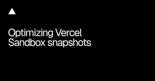 Vercel: восстановление снапшотов Sandbox уложили в секунды